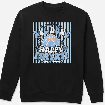 Cartoon figure with hands on chest and text 'All Done Happy Friyay!' in blue and white — printed on a unisex sweatshirt