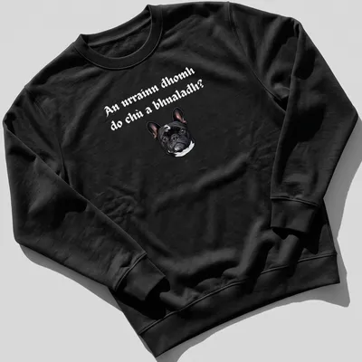 Realistic illustration of a French Bulldog with humorous text — printed on a unisex sweatshirt