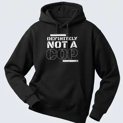 Bold statement t-shirt with the text 'DEFINITELY NOT A COP' in black and white — printed on a unisex hoodie