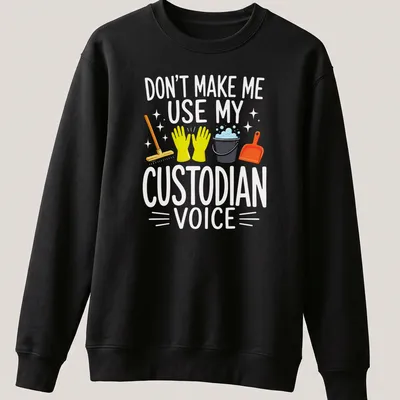 Colorful cartoon t-shirt with cleaning tools and the phrase Don't Make Me Use My Custodian Voice — printed on a unisex sweatshirt