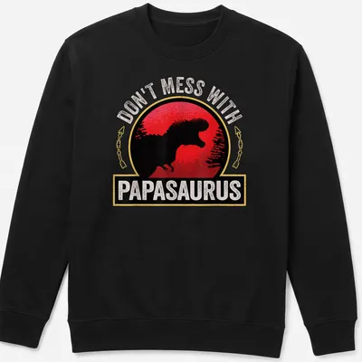 Vintage distressed T-shirt with a cartoon T-Rex and humorous text about Papasaurus. — printed on a unisex sweatshirt
