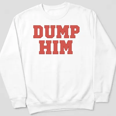 Bold red typography shirt with the printed message 'DUMP HIM' — printed on a unisex sweatshirt