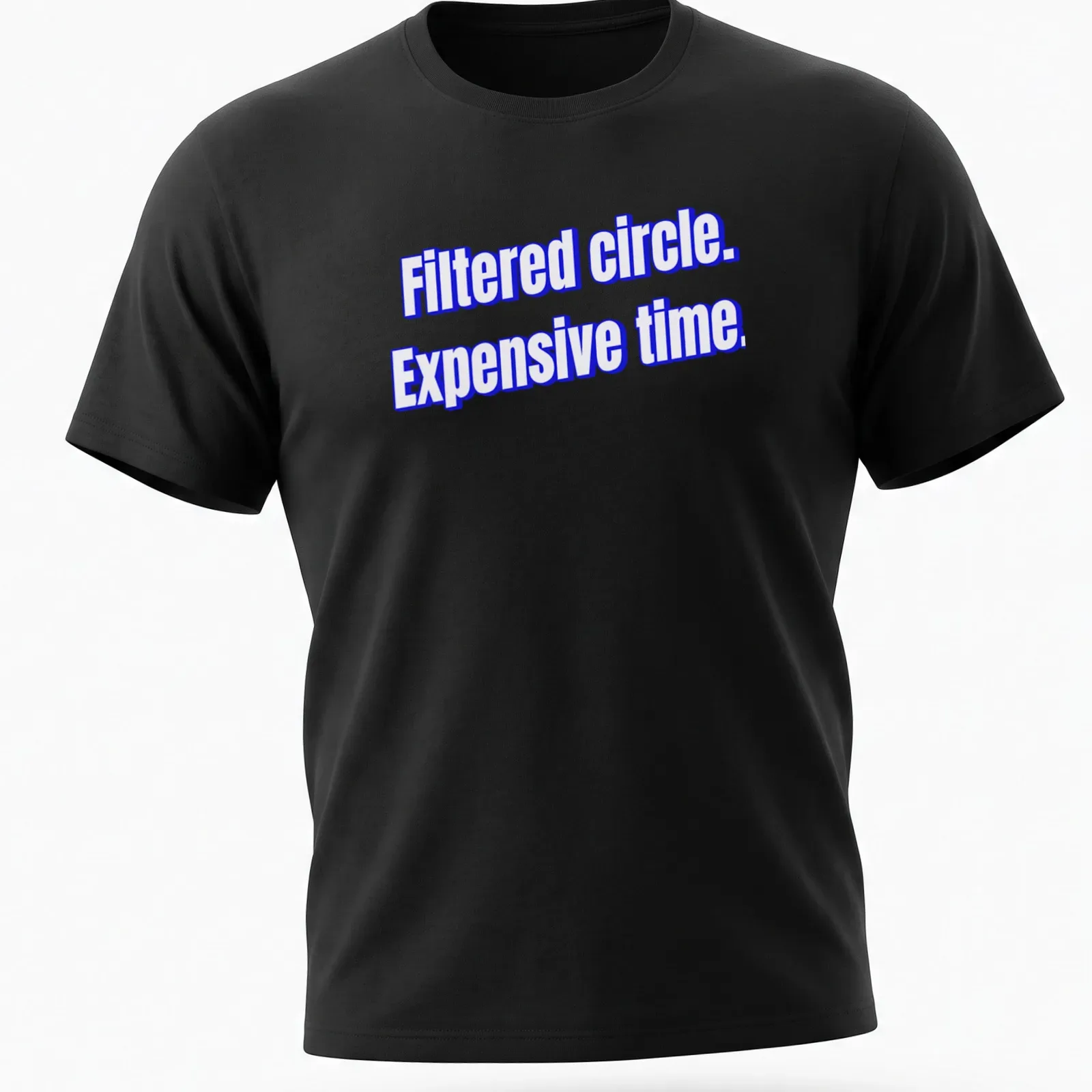 Minimalist T-shirt with printed text 'Filtered circle. Expensive time' in modern typography — printed on a unisex t-shirt