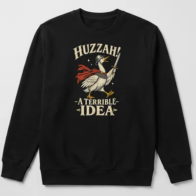 Vintage illustration of a medieval goose knight with text Huzzah! A Terrible Idea — printed on a unisex sweatshirt