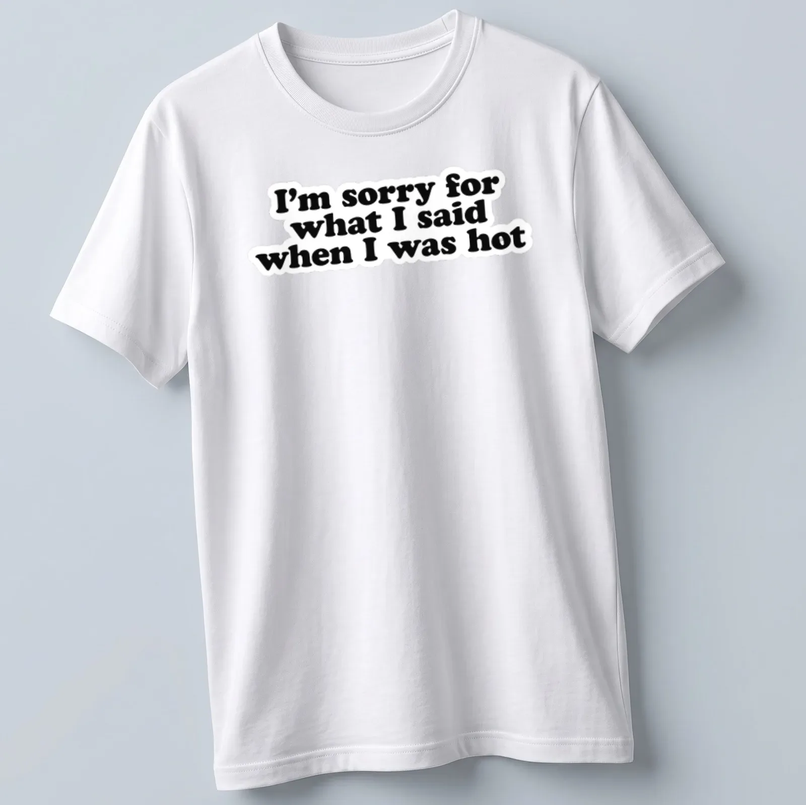 Funny t-shirt with humorous quote about saying sorry when hot — printed on a unisex t-shirt