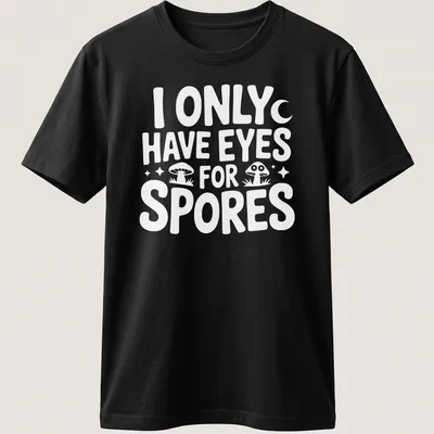 Playful illustration of mushrooms with the text I Only Have Eyes For Spores