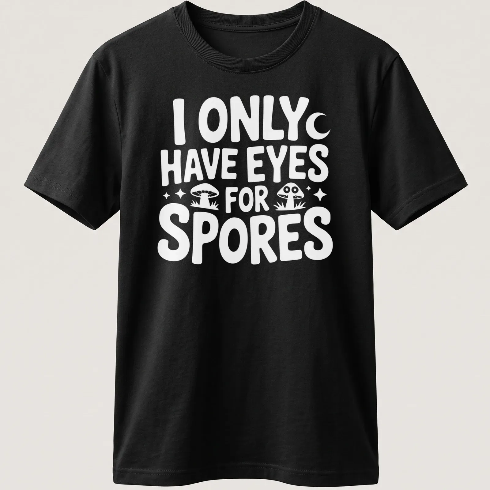 Playful illustration of mushrooms with the text I Only Have Eyes For Spores — printed on a unisex t-shirt