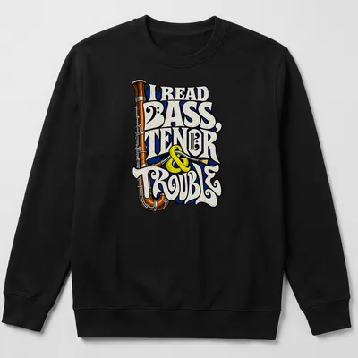 Vintage typography shirt with the phrase I Read Bass, Tenor & Trouble and a bassoon graphic — printed on a unisex sweatshirt