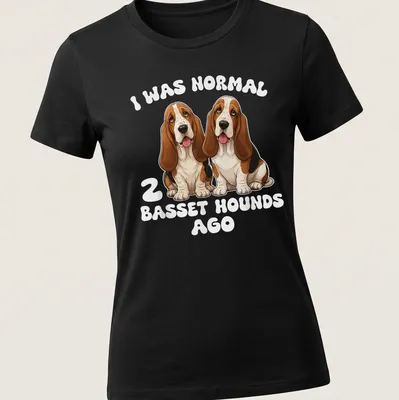 Cartoon style t-shirt featuring humorous text and two Basset Hounds — printed on a women's shirt