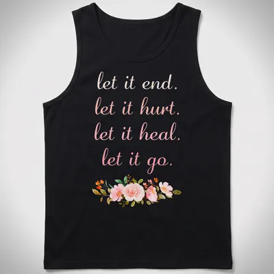 Pastel floral design with the phrase 'let it end. let it hurt. let it heal. let it go.' — printed on a tank top