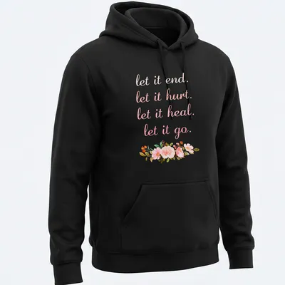 Pastel floral design with the phrase 'let it end. let it hurt. let it heal. let it go.' — printed on a unisex hoodie