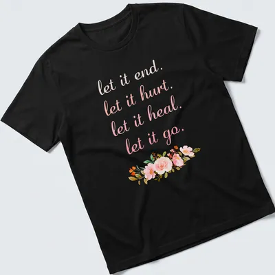 Pastel floral design with the phrase 'let it end. let it hurt. let it heal. let it go.'