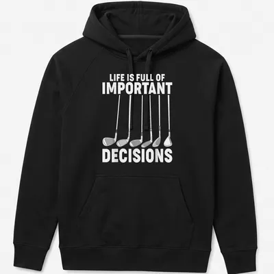 Golf T-shirt with line art of golf clubs and humorous text about decisions — printed on a unisex hoodie