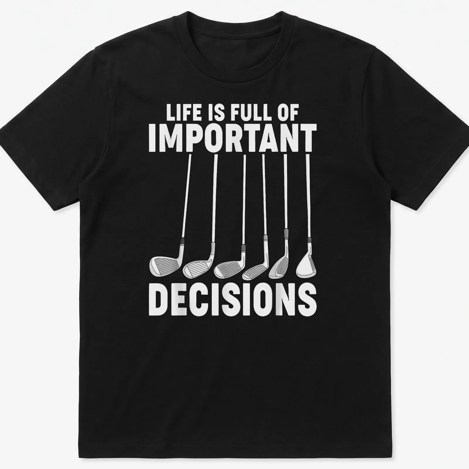 Golf T-shirt with line art of golf clubs and humorous text about decisions — printed on a unisex t-shirt