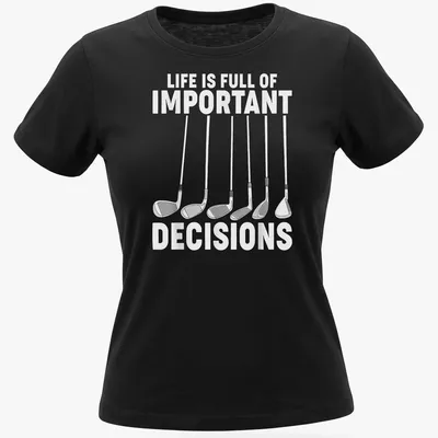Golf T-shirt with line art of golf clubs and humorous text about decisions — printed on a women's shirt