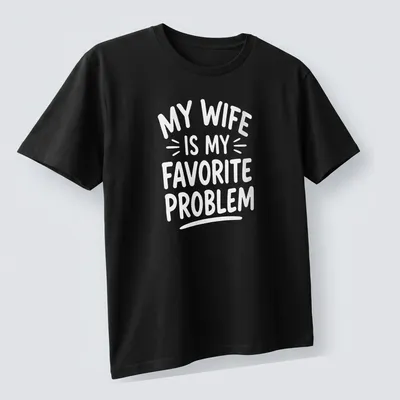 White text graphic reading 'My Wife Is My Favorite Problem' on — printed on a unisex t-shirt (angled view)