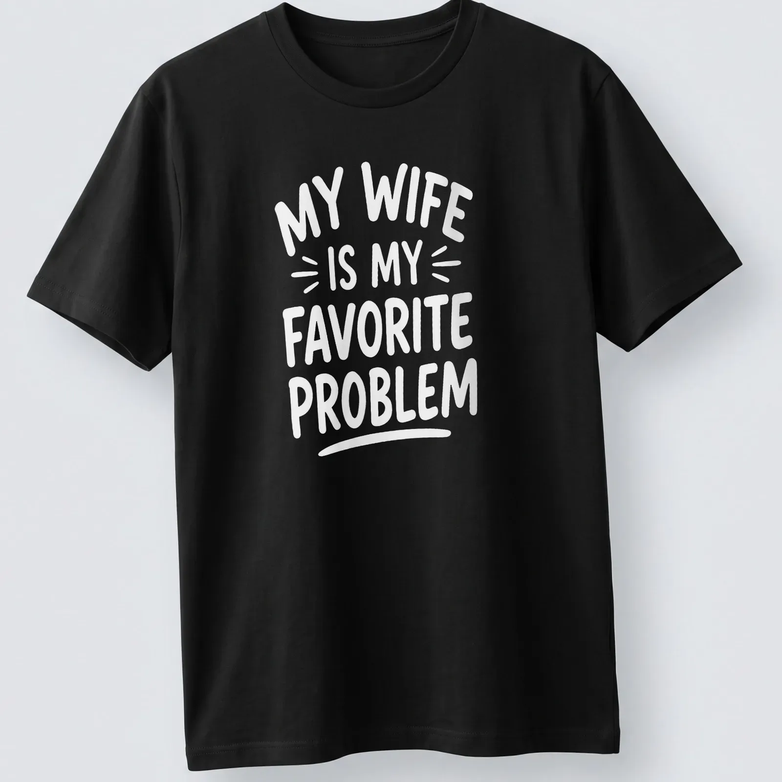 White text graphic reading 'My Wife Is My Favorite Problem' on — printed on a unisex t-shirt