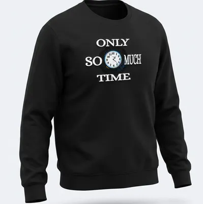 Modern clock graphic with the phrase 'Only So Much Time' in black, white, and blue — printed on a unisex sweatshirt