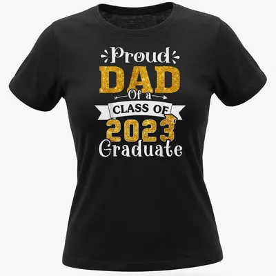 Glittery gold lettering on white T-shirt announcing Proud Dad of Class of 2023 — printed on a women's shirt