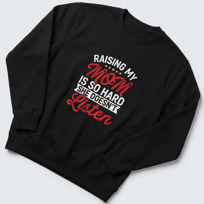 Bold retro text design saying 'Raising My Mom Is So Hard She Doesn't Listen' in red, white, and yellow. — printed on a unisex sweatshirt