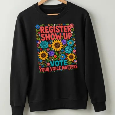 Colorful floral design with text urging civic engagement and voting — printed on a unisex sweatshirt