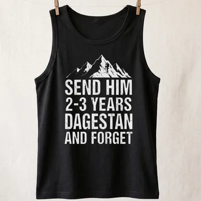 Bold T-shirt with text reading Send Him 2-3 Years Dagestan And Forget, featuring a mountain climber design. — printed on a tank top