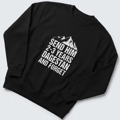 Bold T-shirt with text reading Send Him 2-3 Years Dagestan And Forget, featuring a mountain climber design. — printed on a unisex sweatshirt