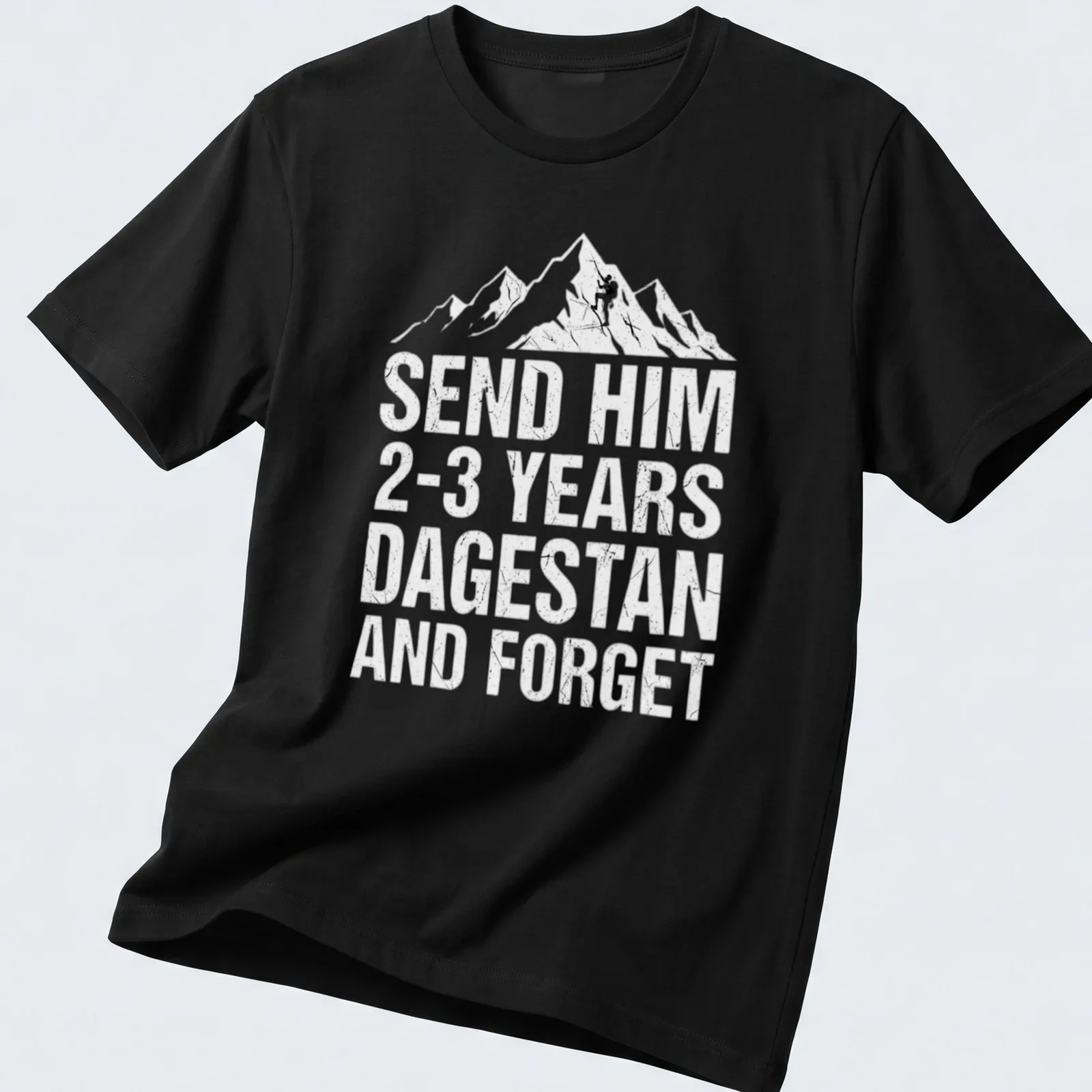 Bold T-shirt with text reading Send Him 2-3 Years Dagestan And Forget, featuring a mountain climber design. — printed on a unisex t-shirt