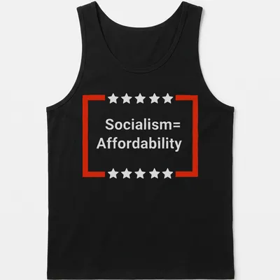 T-shirt with bold text that reads 'Socialism = Affordability' — printed on a tank top