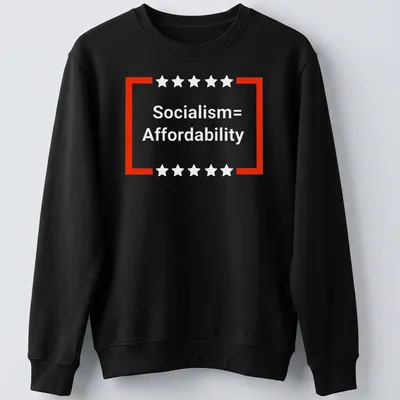 T-shirt with bold text that reads 'Socialism = Affordability' — printed on a unisex sweatshirt