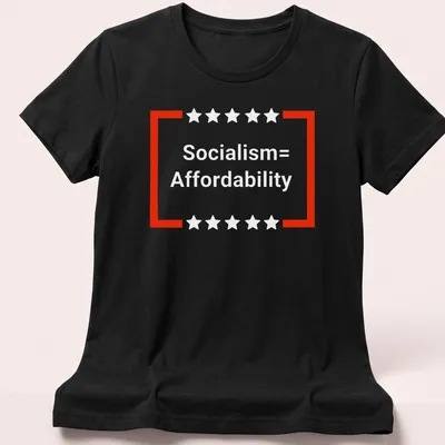 T-shirt with bold text that reads 'Socialism = Affordability' — printed on a women's shirt