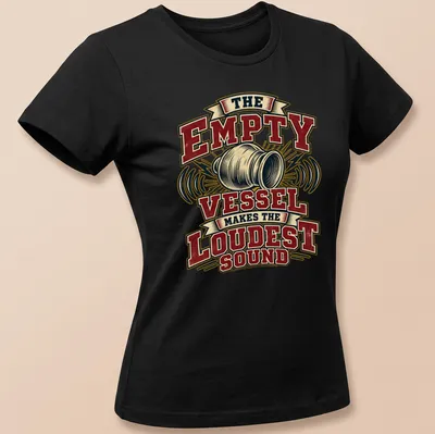 Vintage typography tee with the phrase 'The Empty Vessel Makes The Loudest Sound' in red, cream, black, and gold. — printed on a women's shirt