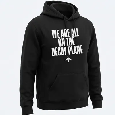 Bold typography t-shirt with the quote 'We Are All On The Decoy Plane' in white — printed on a unisex hoodie