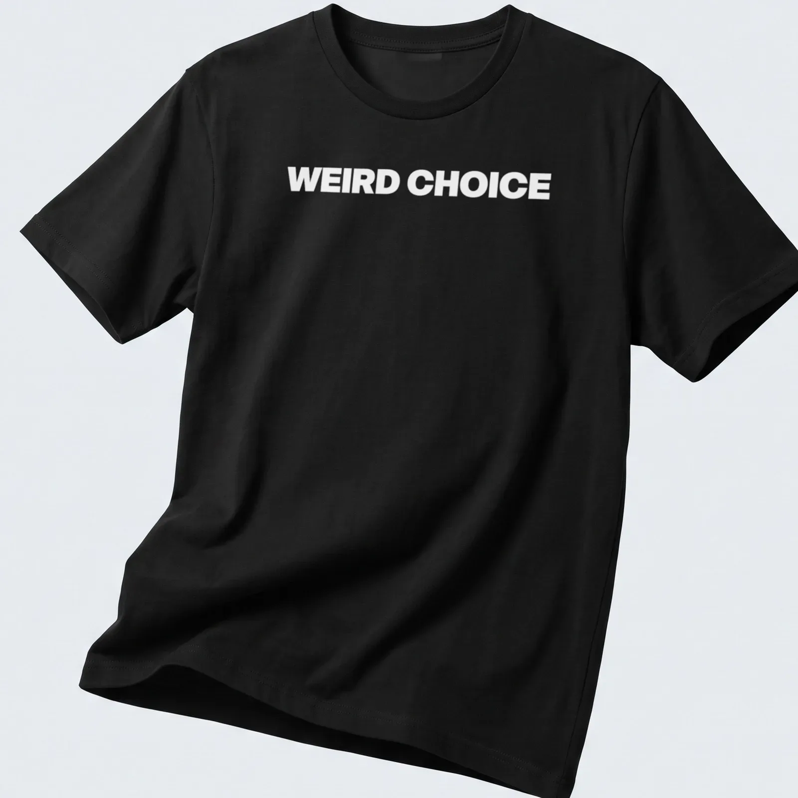 Bold typography shirt with 'WEIRD CHOICE' in a quirky font — printed on a unisex t-shirt