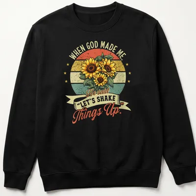 Vintage retro shirt with sunflowers and humorous text about shaking things up. — printed on a unisex sweatshirt