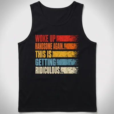 Vintage distressed t-shirt with humorous text about waking up handsome — printed on a tank top