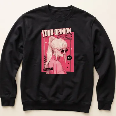 Anime-inspired t-shirt with a stylish girl and the phrase 'YOUR OPINION Can Wait' — printed on a unisex sweatshirt